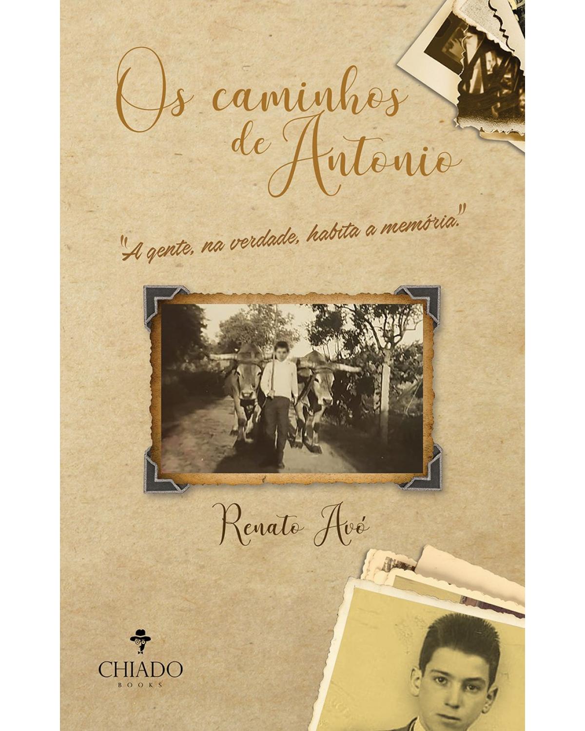 Os caminhos de Antonio - a vida de imigrante no Brasil, de quem nunca saiu de Portugal - 1ª Edição | 2021