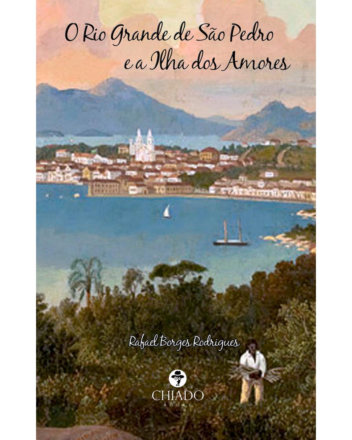 O Rio Grande de São Pedro e a ilha dos amores - 1ª Edição | 2021