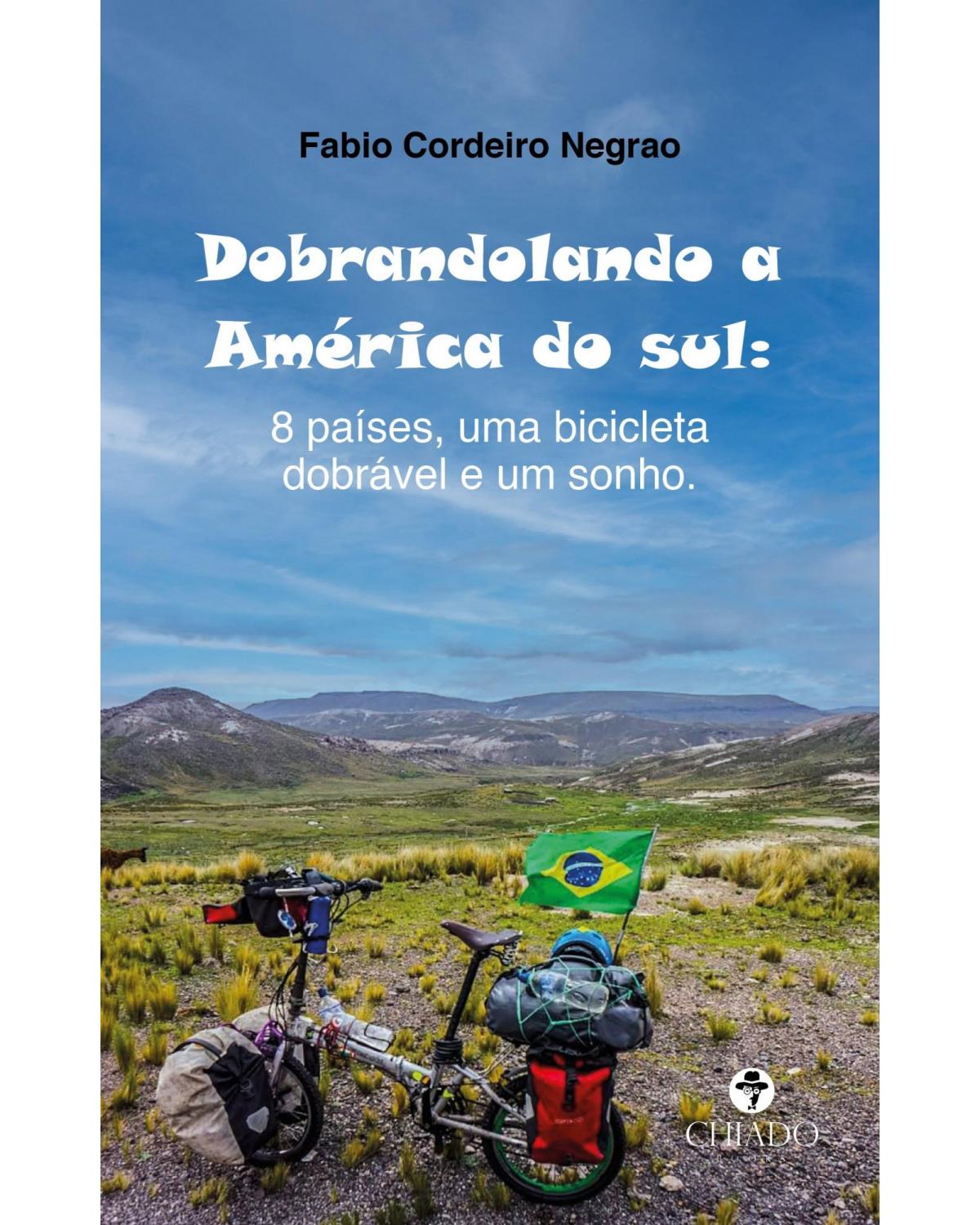 Dobrandolando a América do Sul - 8 países, uma bicicleta dobrável e um sonho - 1ª Edição | 2021