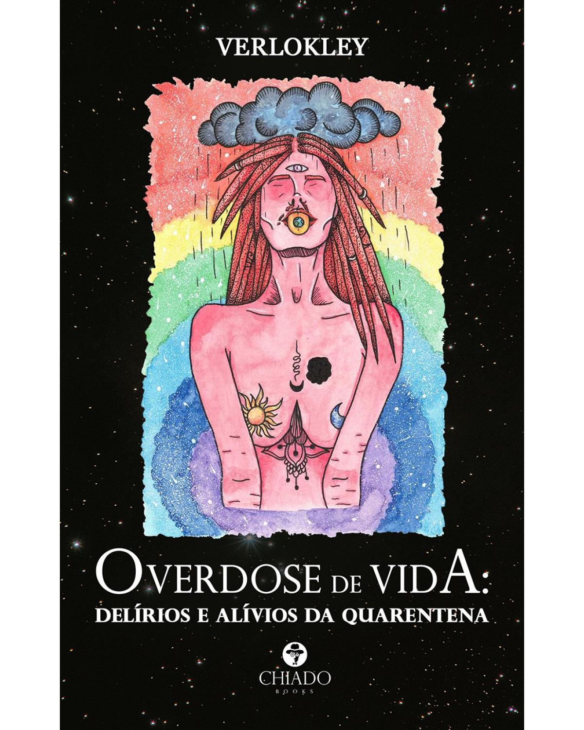 Overdose de vida - delírios e alívios da quarentena - 1ª Edição | 2021