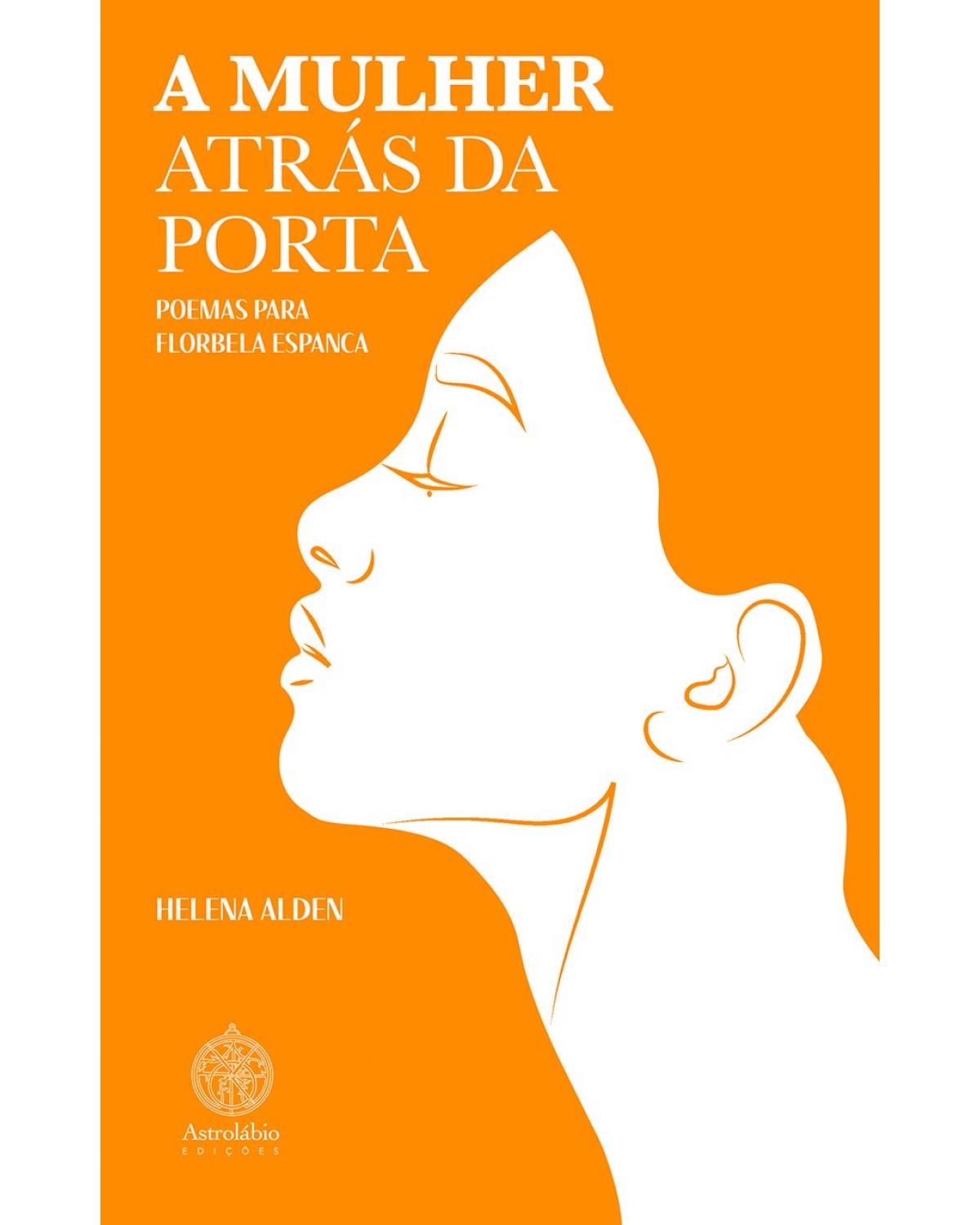 A mulher atrás da porta - poemas para Florbela Espanca - 1ª Edição | 2021