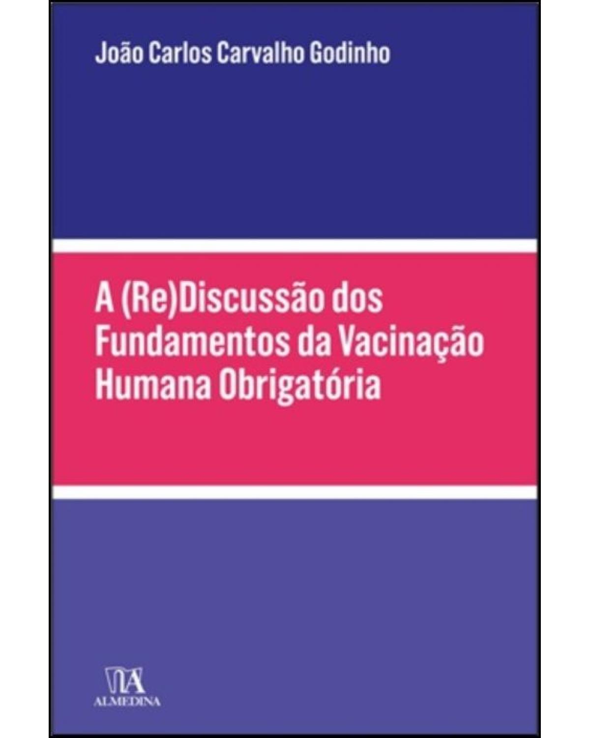 A (re)discussão dos fundamentos da vacinação humana obrigatória - 1ª Edição | 2022