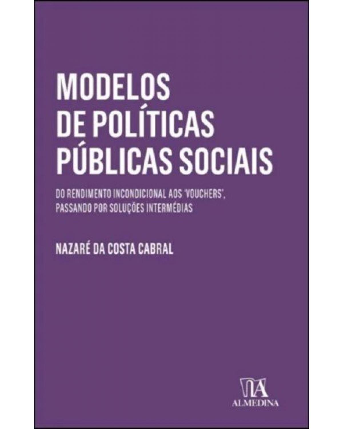 Modelos de políticas públicas sociais - do rendimento incondicional aos 'vouchers', passando por soluções intermédias - 1ª Edição | 2022