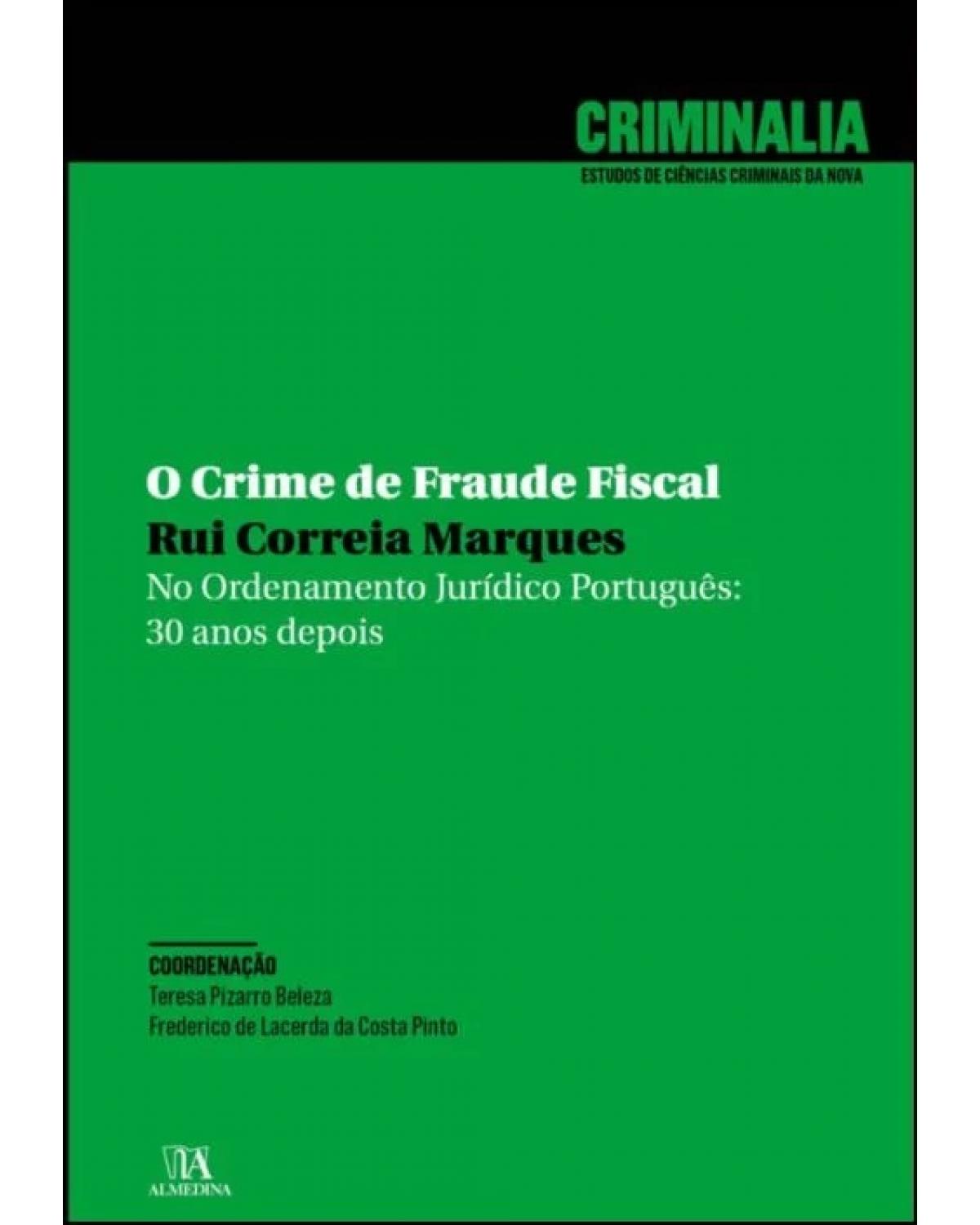 O crime de fraude fiscal - no ordenamento jurídico português: 30 anos depois - 1ª Edição | 2022