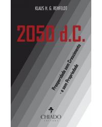 2050 d.C. - prosperidade sem crescimento - e sem propriedade - 1ª Edição | 2016