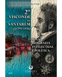 2º Visconde de Santarém (1791-1856) - uma biografia intelectual e política - 1ª Edição | 2018