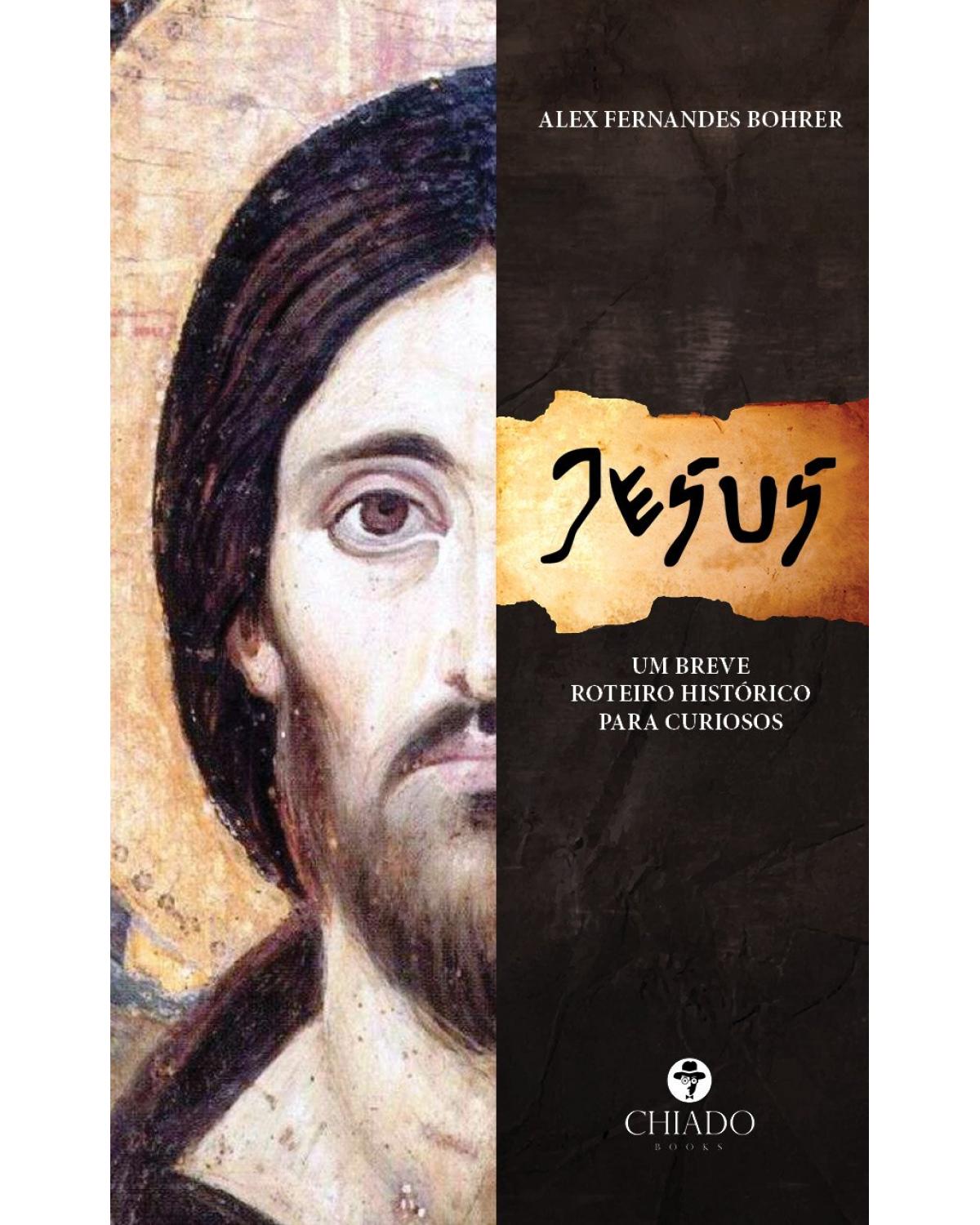 Jesus - um breve roteiro histórico para curiosos - 1ª Edição | 2021