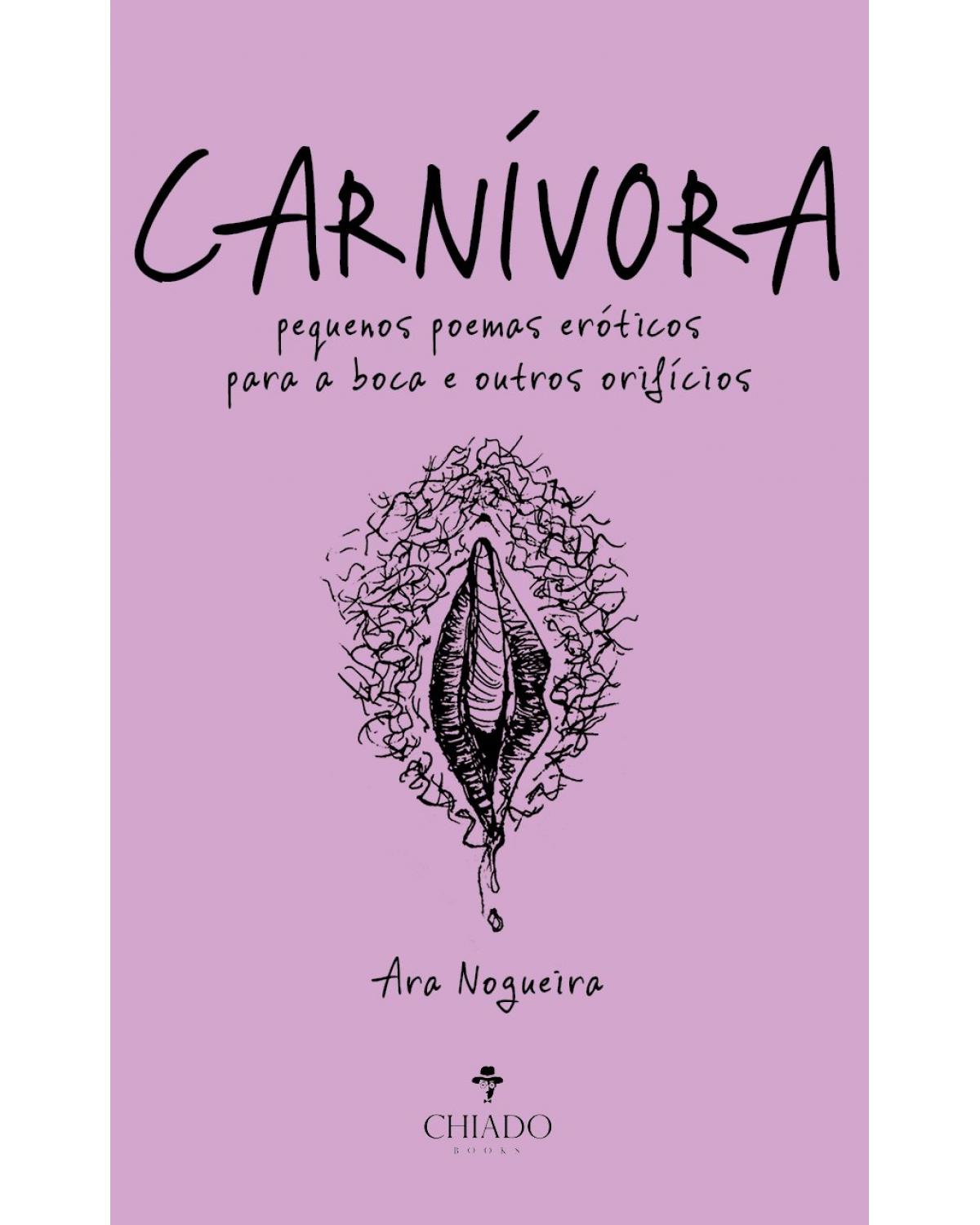 Carnívora - pequenos poemas eróticos para a boca e outros orifícios - 1ª Edição | 2021