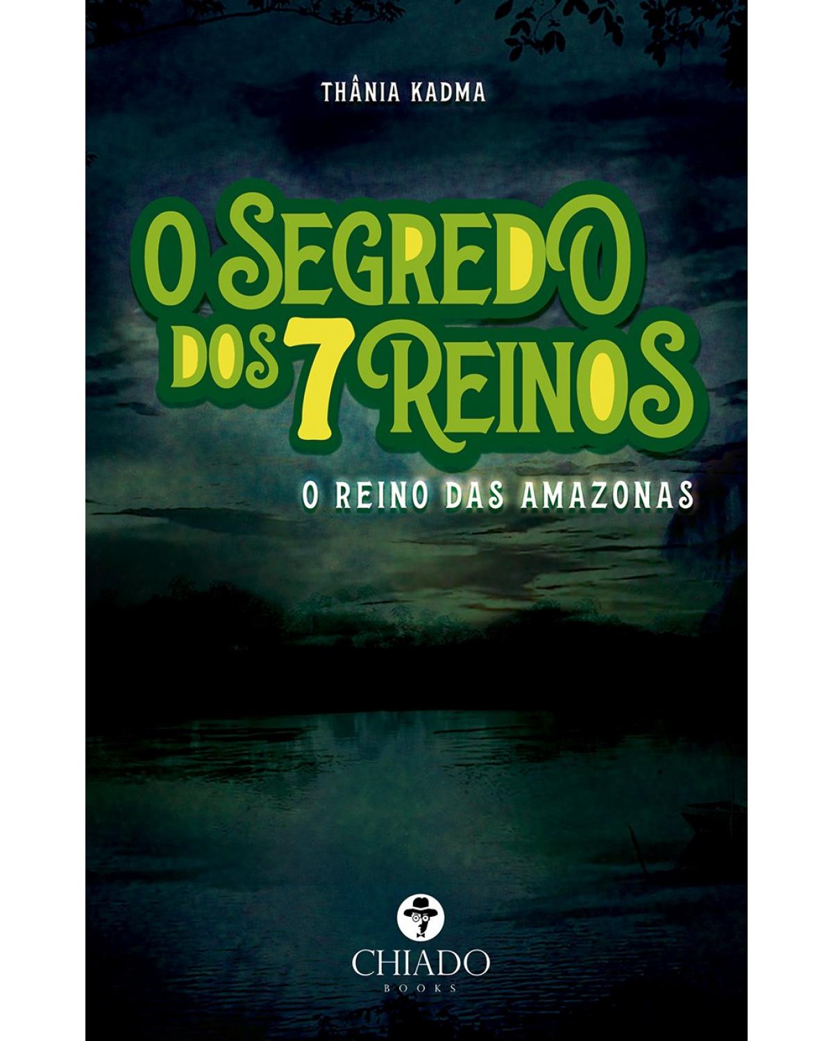 O segredo dos 7 reinos - o reino das amazonas - 1ª Edição | 2021