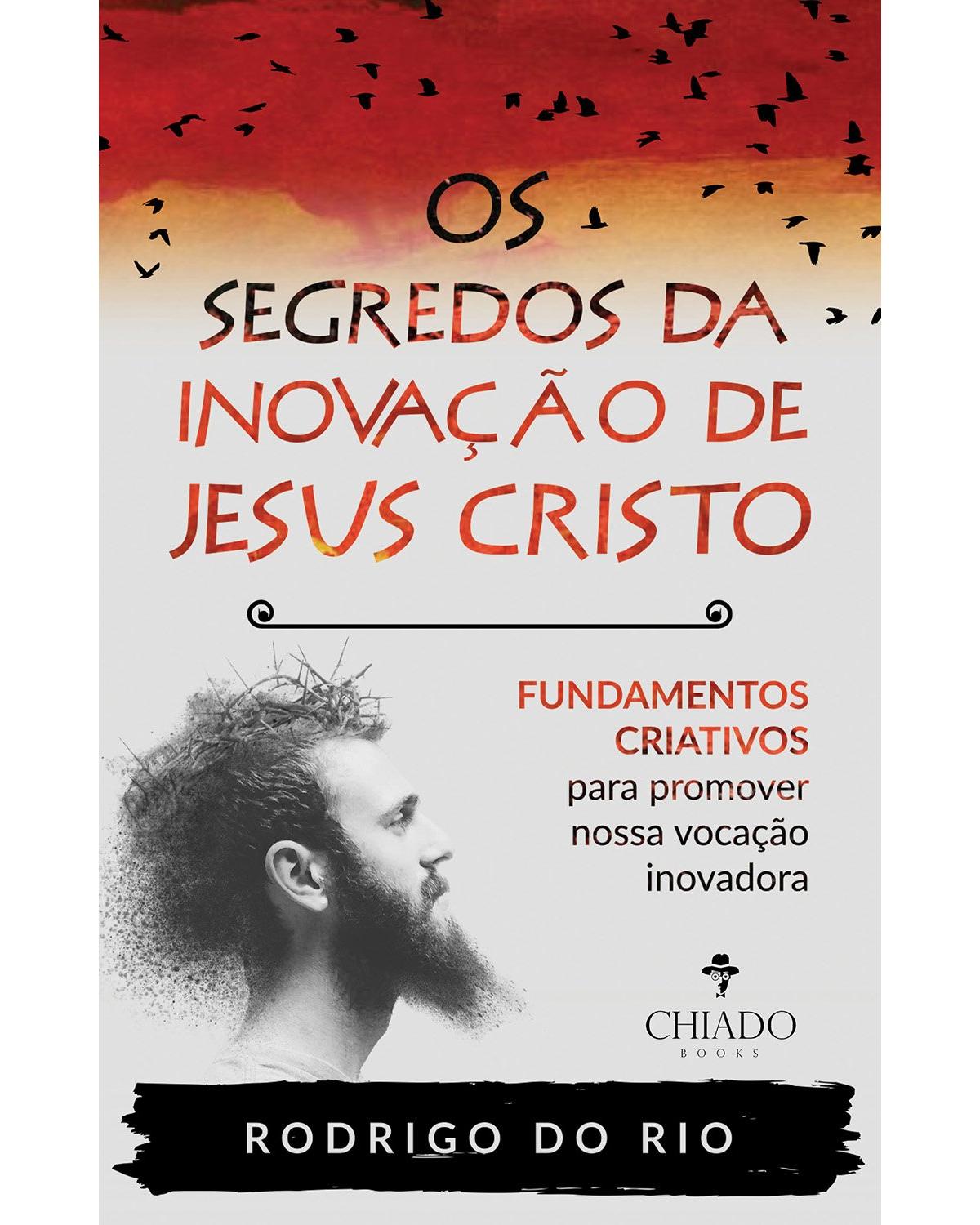 Os segredos da inovação de Jesus Cristo - 1ª Edição | 2021