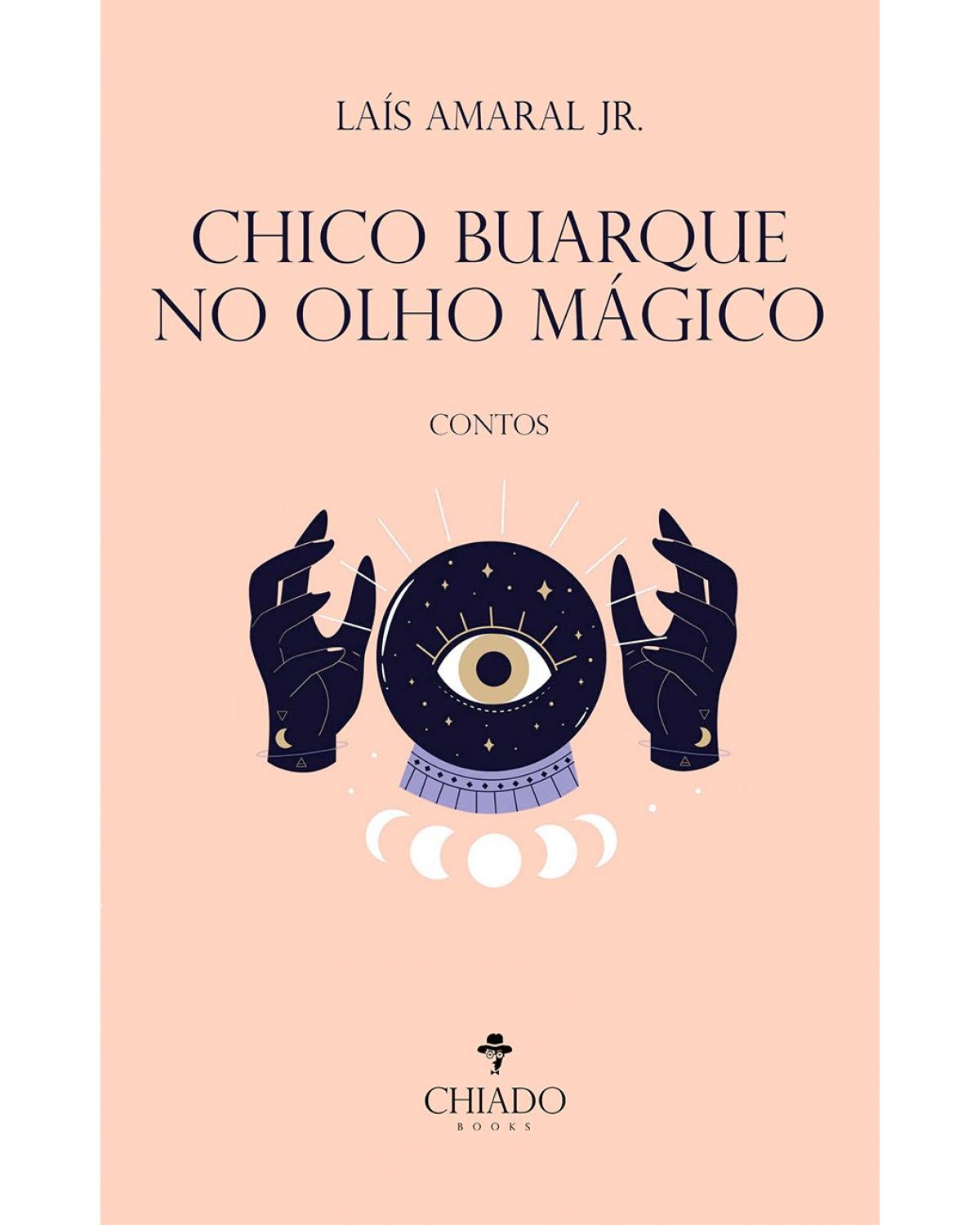 Chico Buarque no olho mágico - contos - 1ª Edição | 2021