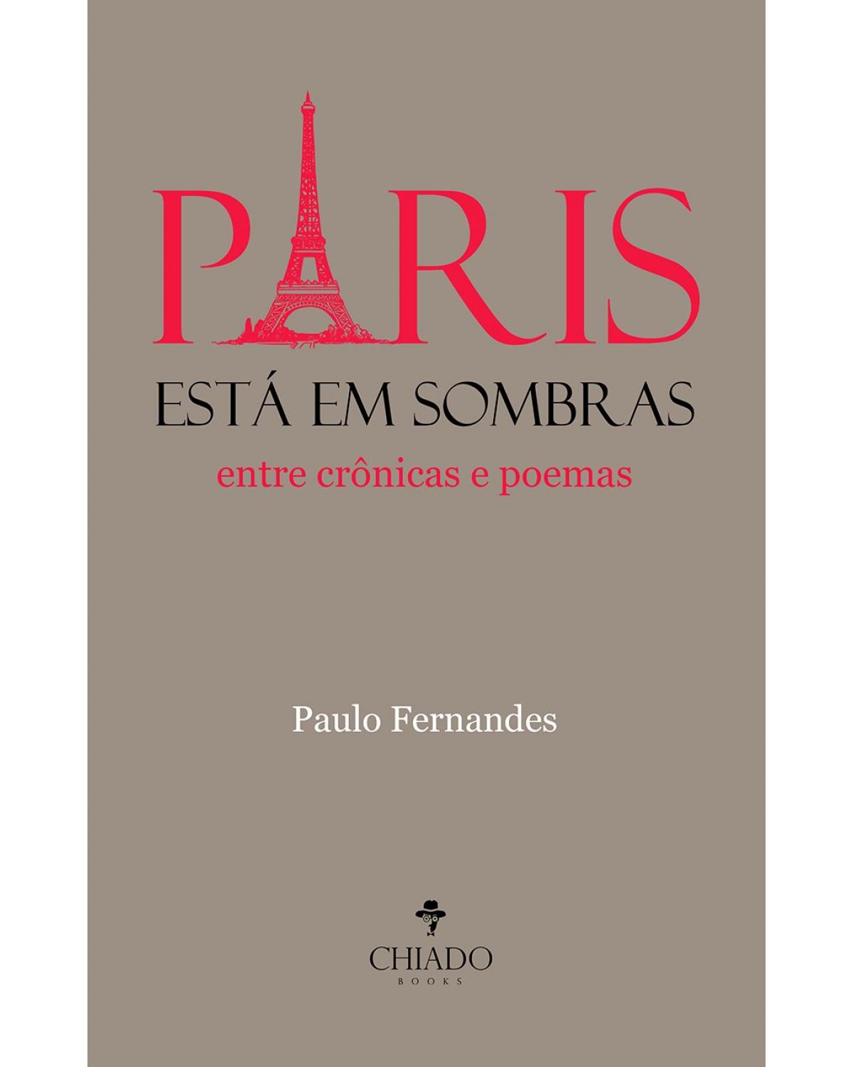 Paris está em sombras - entre crônicas e poemas - 1ª Edição | 2021