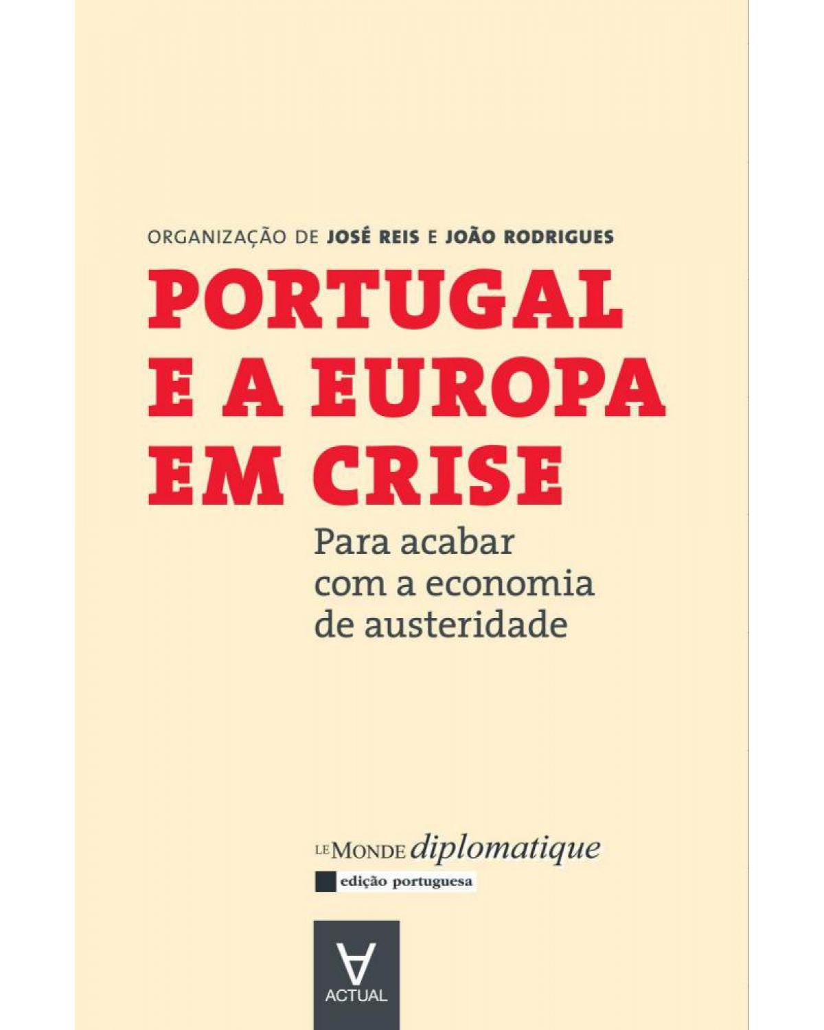 Portugal e a Europa em crise - para acabar com a economia de austeridade - 1ª Edição | 2011