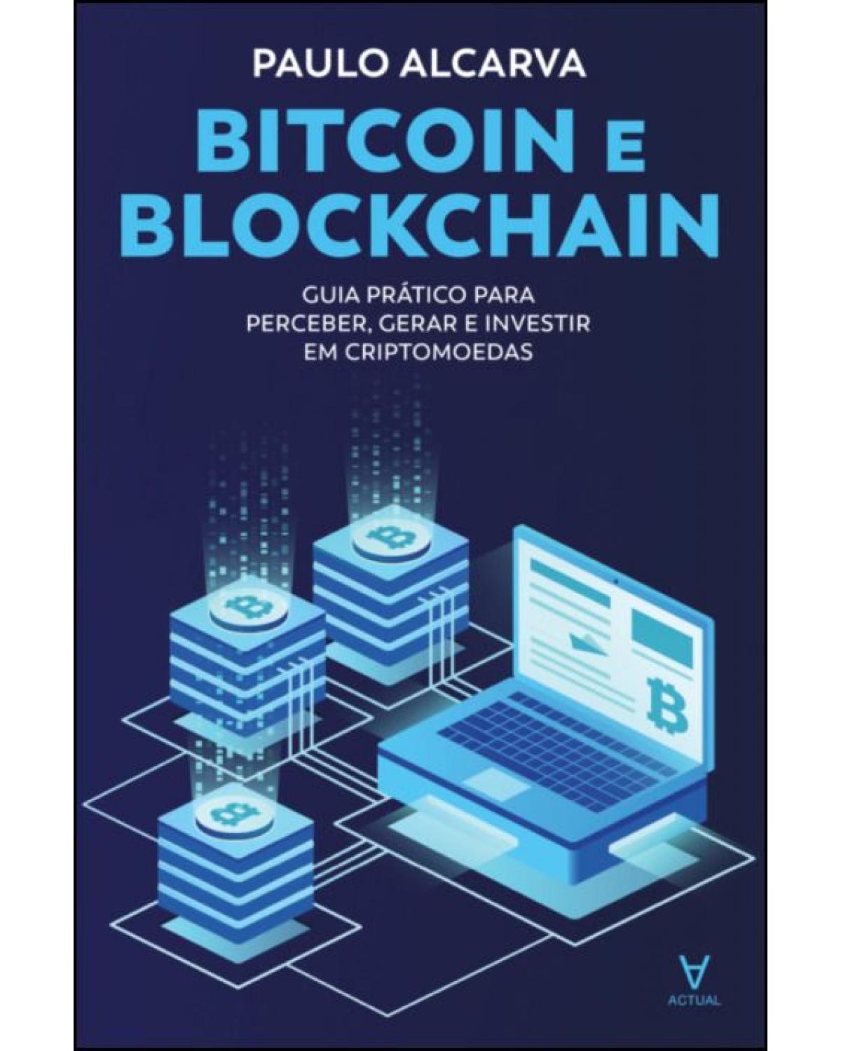 Bitcoin e blockchain - guia prático para perceber, gerar e investir em criptomoedas - 1ª Edição | 2021