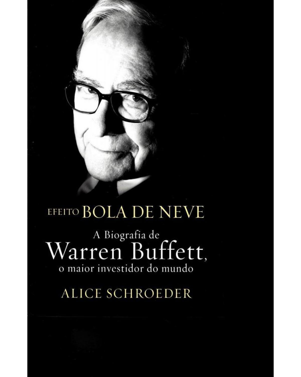 Efeito bola de neve - a biografia de Warren Buffett, o maior investidor do mundo - 1ª Edição | 2009