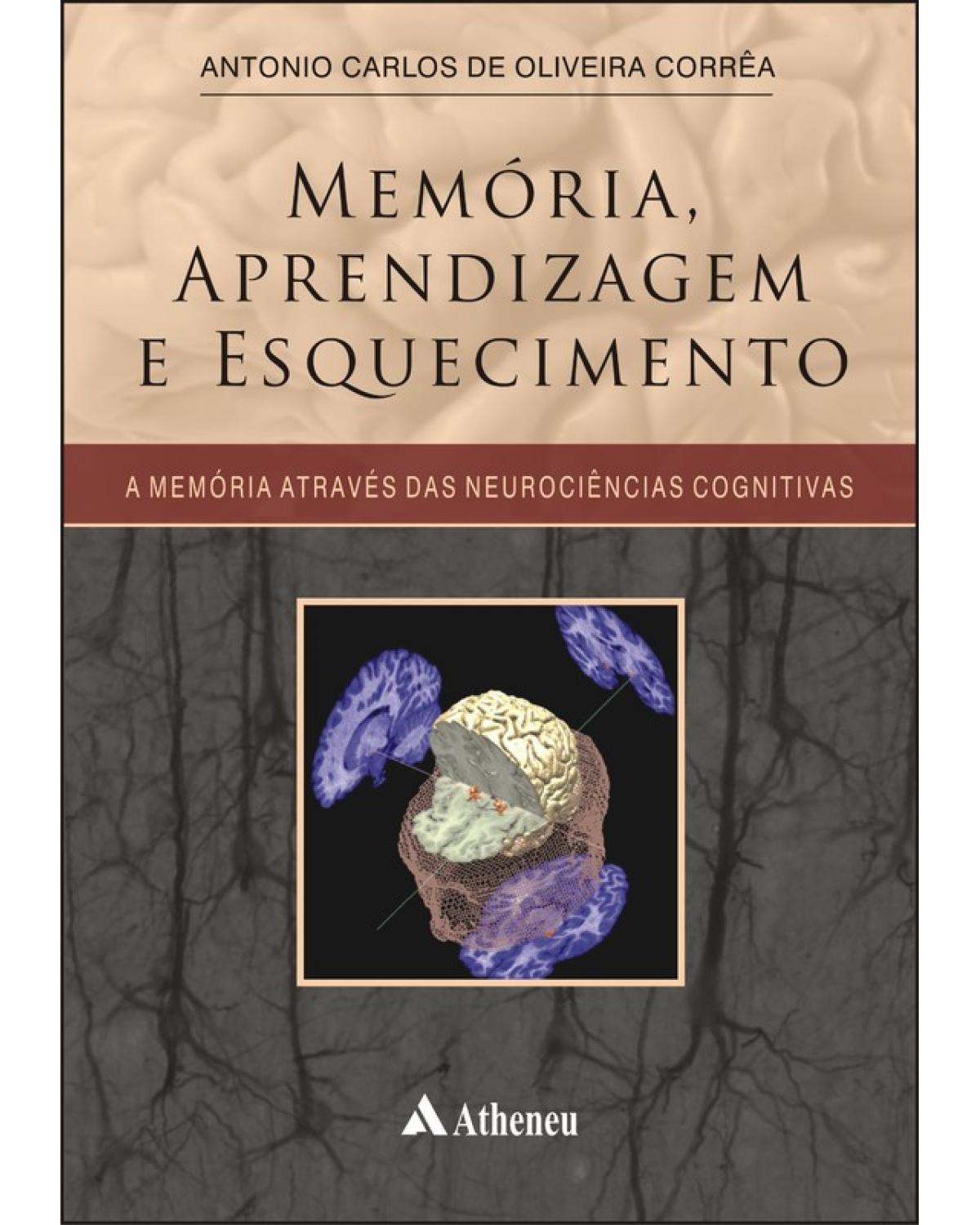 Memória, aprendizagem e esquecimento - a memória através das neurociências cognitivas - 1ª Edição | 2010
