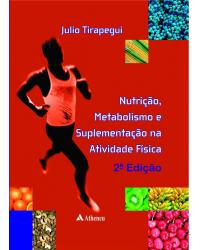 Nutrição, metabolismo e suplementação na atividade física - 2ª Edição | 2012