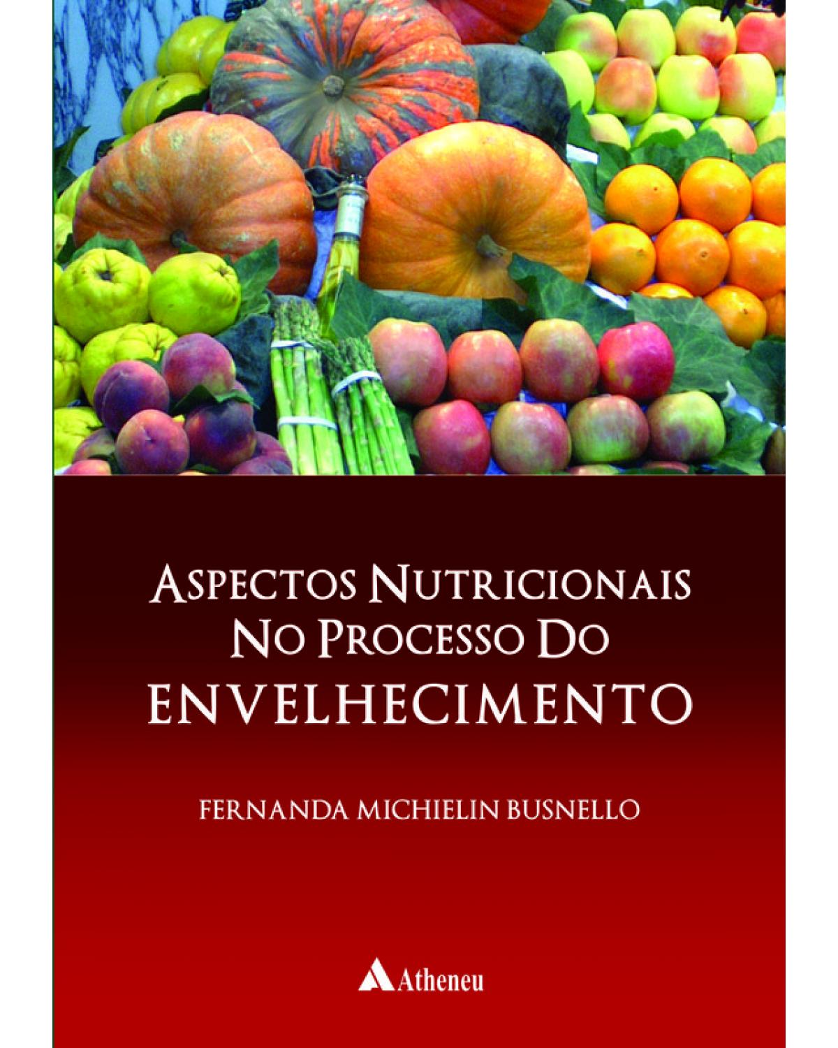 Aspectos nutricionais no processo do envelhecimento - 1ª Edição | 2007