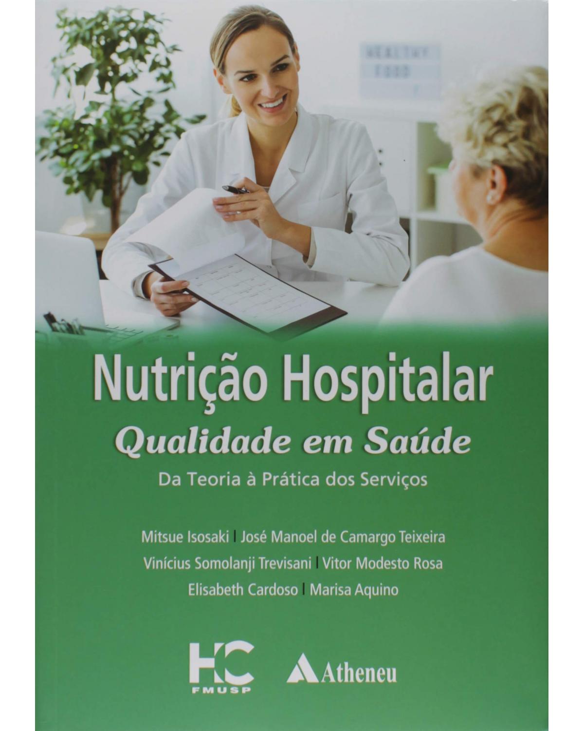 Nutrição hospitalar qualidade em saúde - da teoria à prática dos serviços - 1ª Edição | 2019