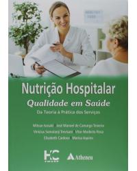 Nutrição hospitalar qualidade em saúde - da teoria à prática dos serviços - 1ª Edição | 2019