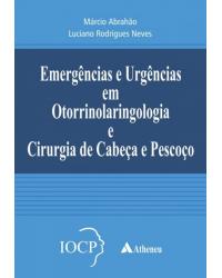 Emergências e urgências em otorrinolaringologia e cirurgia de cabeça e pescoço - IOCP - 1ª Edição | 2016